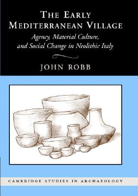 The early Mediterranean village: Agency, material culture, and social change in neolithic Italy